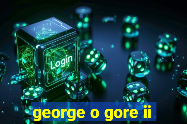 george o gore ii